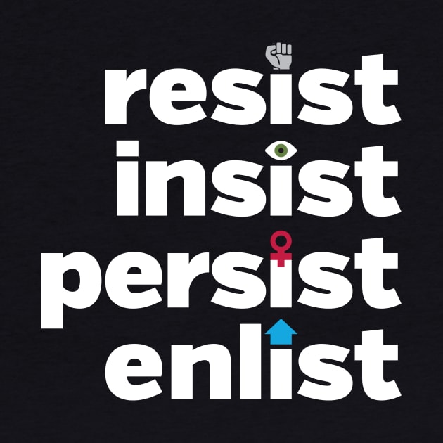 RESIST, INSIST, PERSIST, ENLIST by directdesign